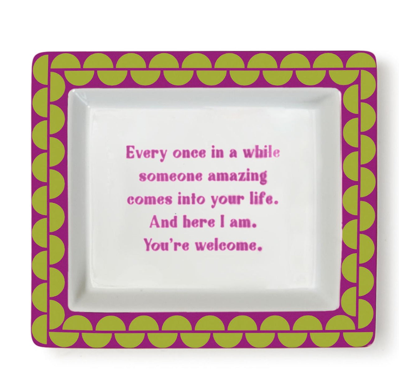 Rectangular porcelain tray with green and purple border, pink text. Size: 6"x4". "Every once in a while..." saying.