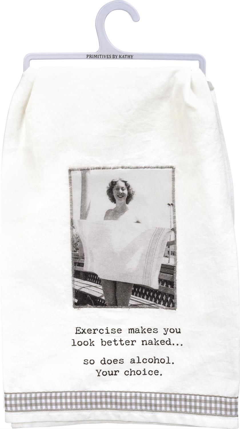 Kitchen towel with text: "Exercise makes you look better naked... so does alcohol. Your choice." Sizes: 16"x28".