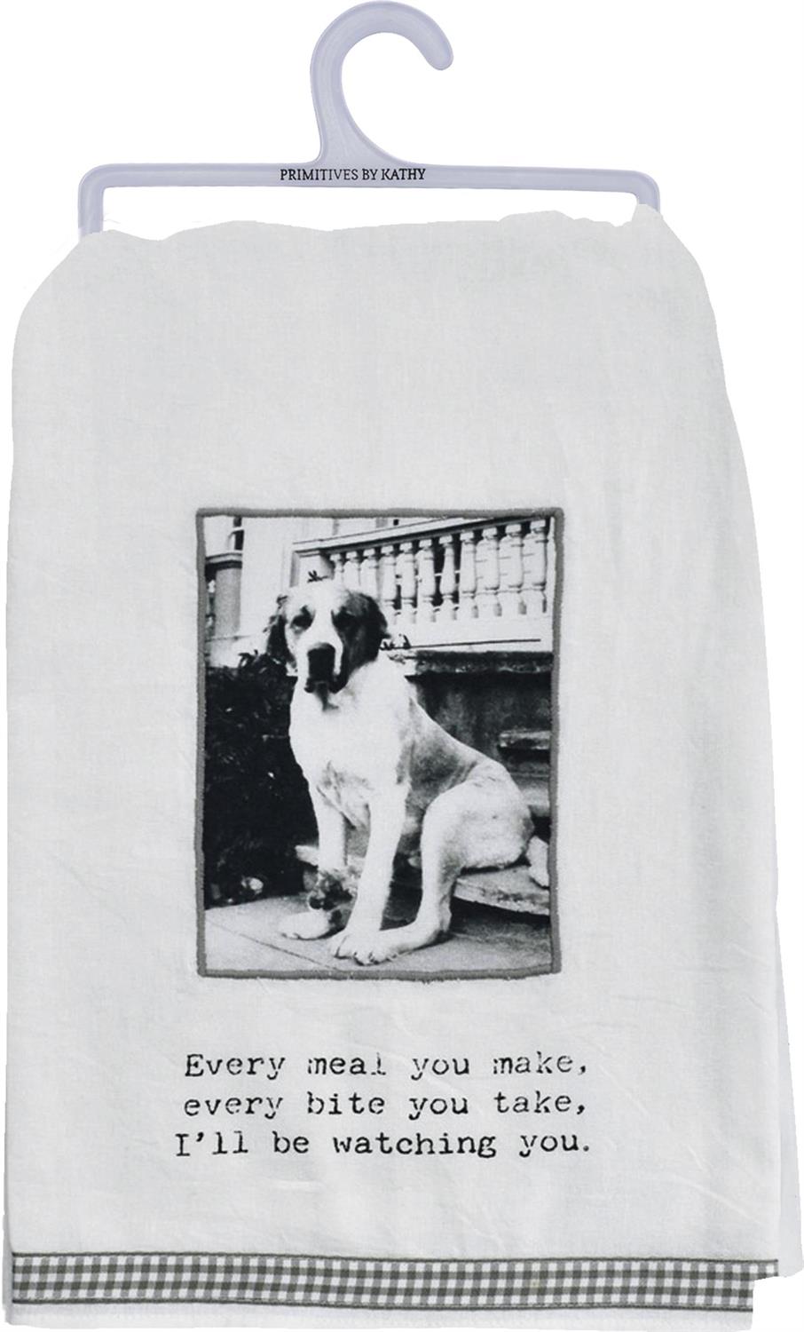 Black and white cotton kitchen towel with vintage dog photo and text: "Every meal you make... I'll be watching you." Sizes: 16x28 in.