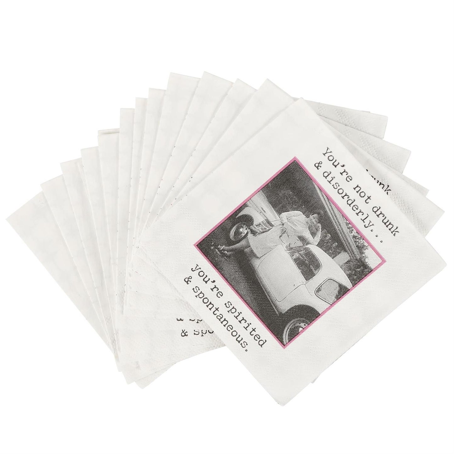 Beverage napkins with vintage print and bold text, “You’re not drunk & disorderly. You’re spirited & spontaneous.” 5"x5" size.
