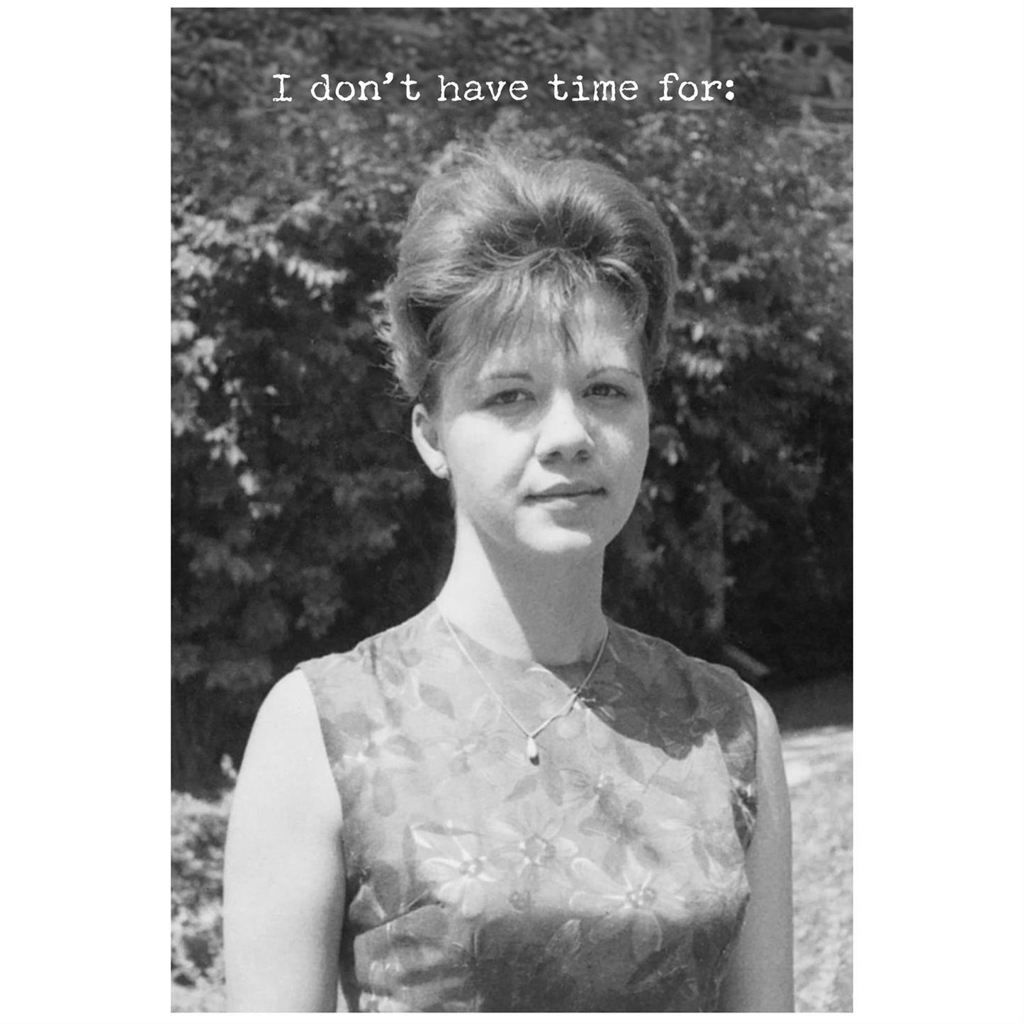 USA-made greeting card with "I don't have time for:" on the front. Available sizes: standard and large.