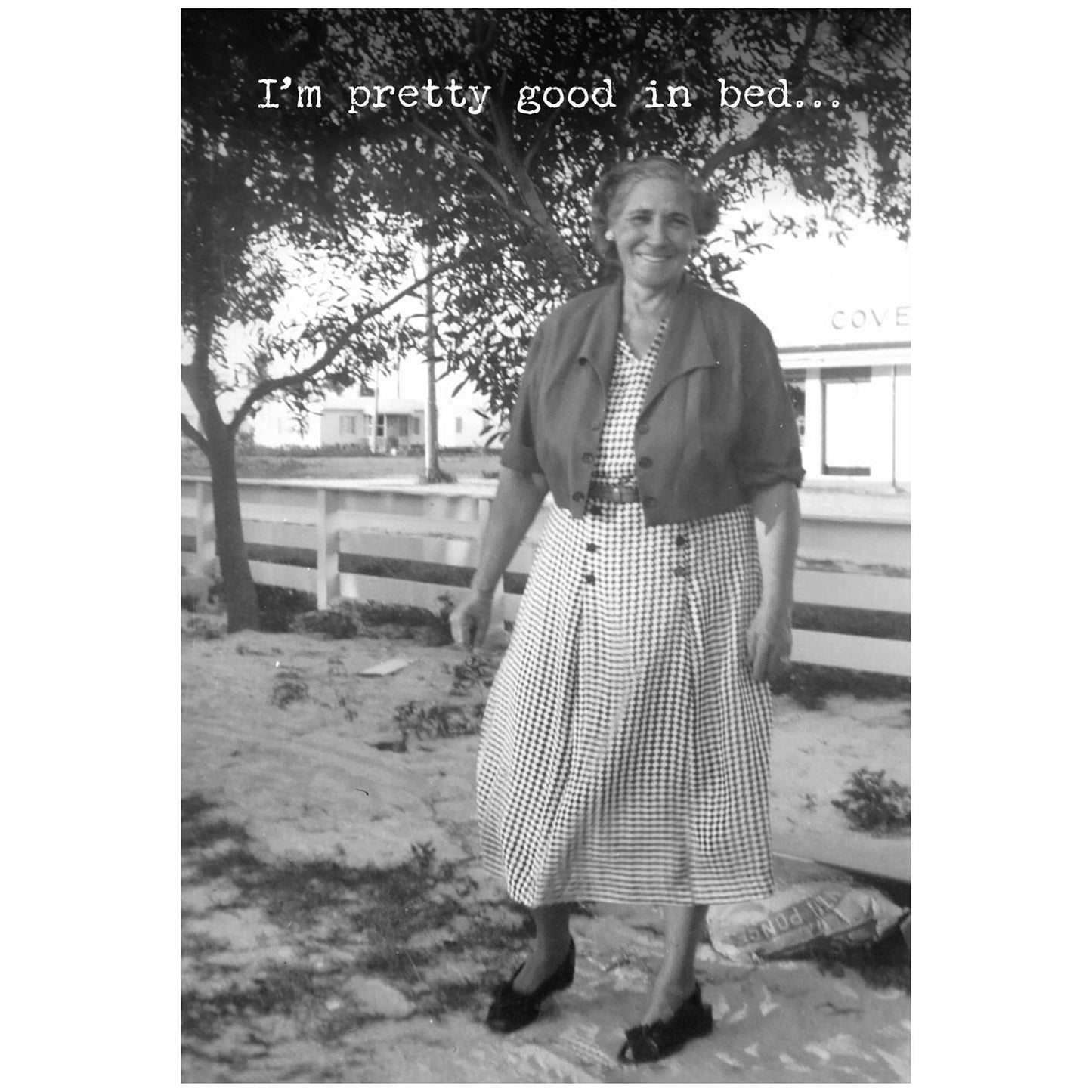 USA-made funny greeting card with "I'm pretty good in bed..." text. Available sizes: 5"x7", 4"x6". Black-and-white design.