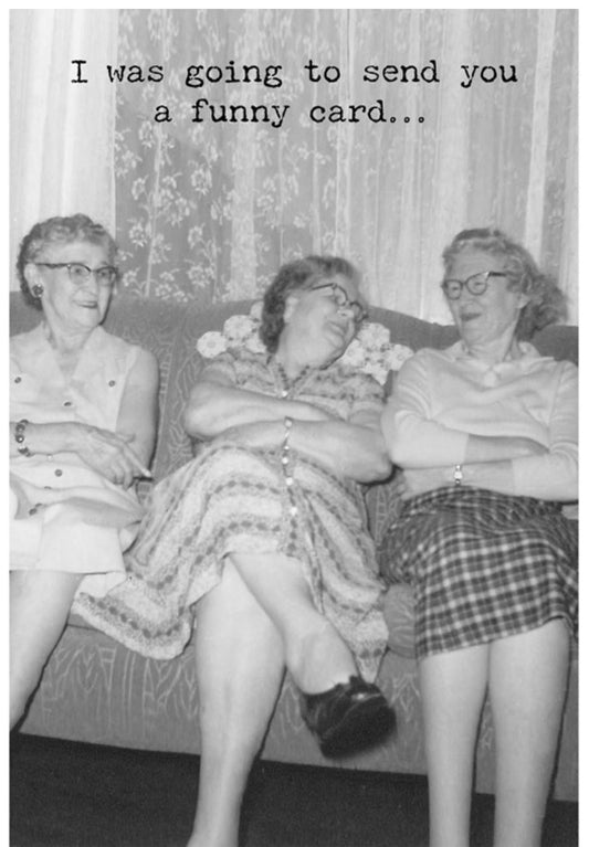 Classic black-and-white Greeting Card with "I was going to send you a funny card..." Available in 5x7 and 4x6 sizes.