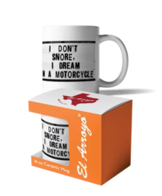 White ceramic, dishwasher-safe mug with "I DON'T SNORE, I DREAM I'M A MOTORCYCLE." Available in 16 oz.