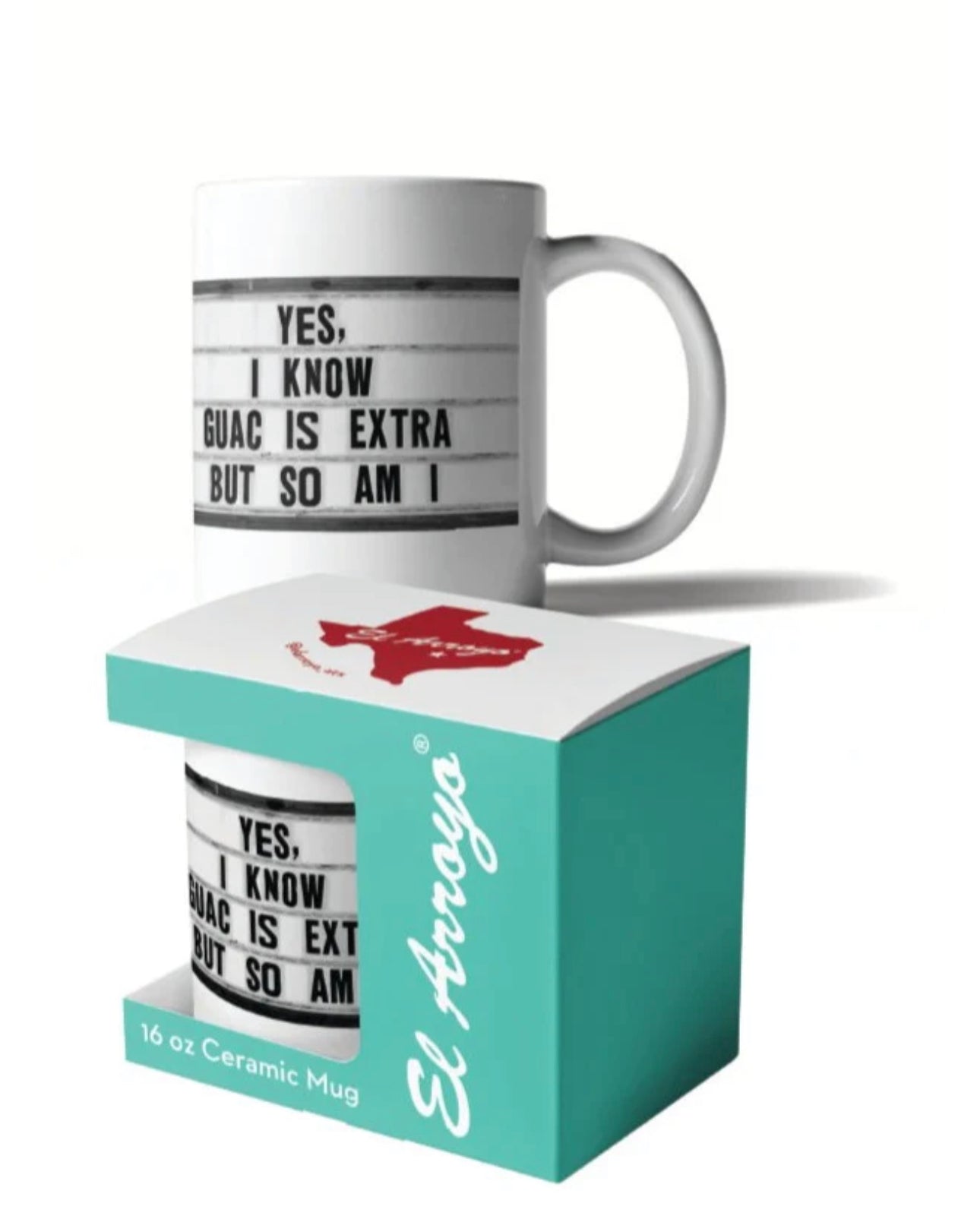 White 16 oz ceramic mug with “YES, I KNOW GUAC IS EXTRA BUT SO AM I”; microwave and dishwasher safe.