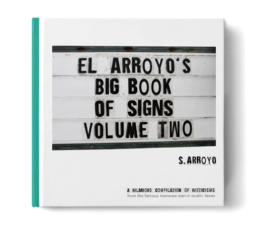 “El Arroyo, Big Book Of Signs” features witty marquee messages and the iconic sign on the cover. Available in one standard size.