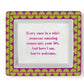 Rectangular porcelain tray with green and purple border, pink text. Size: 6"x4". "Every once in a while..." saying.