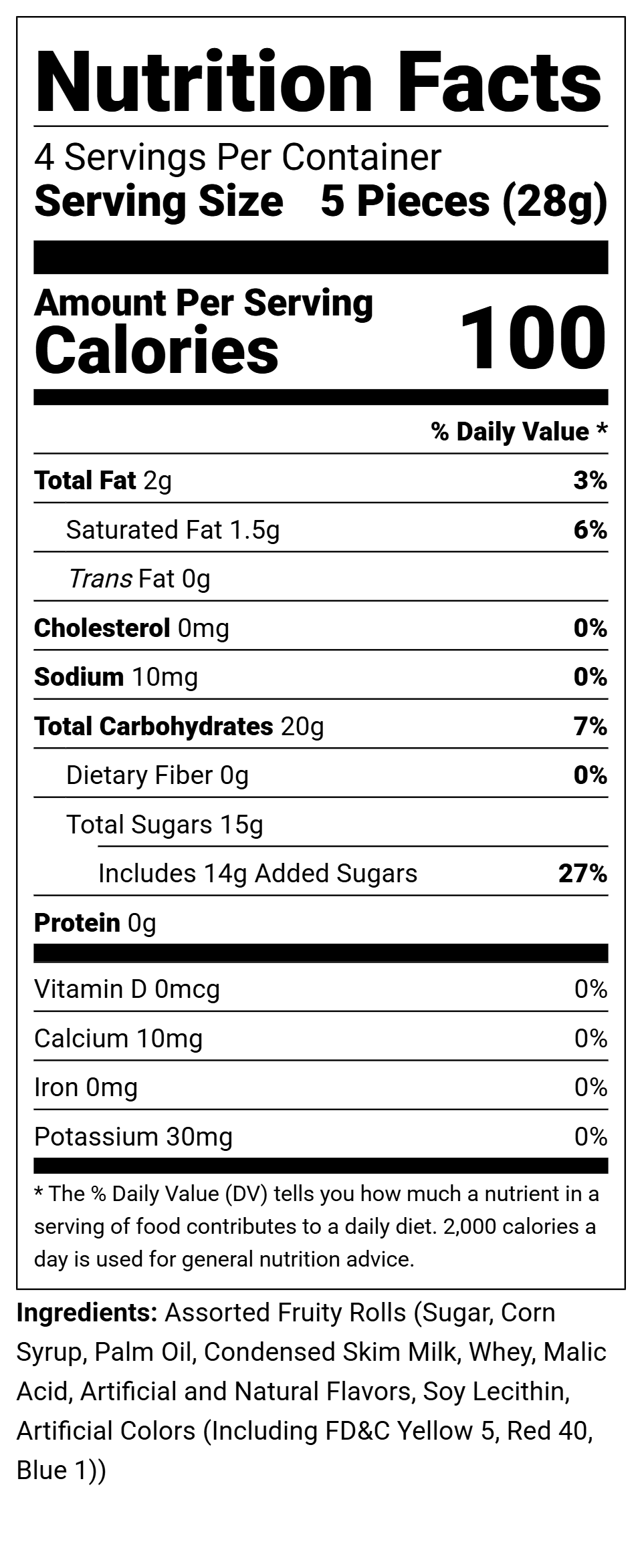 Assorted Fruity Rolls Singles: 100 cal/5 pcs, 2g fat, 20g carbs, 15g sugar. Contains artificial colors/flavors.