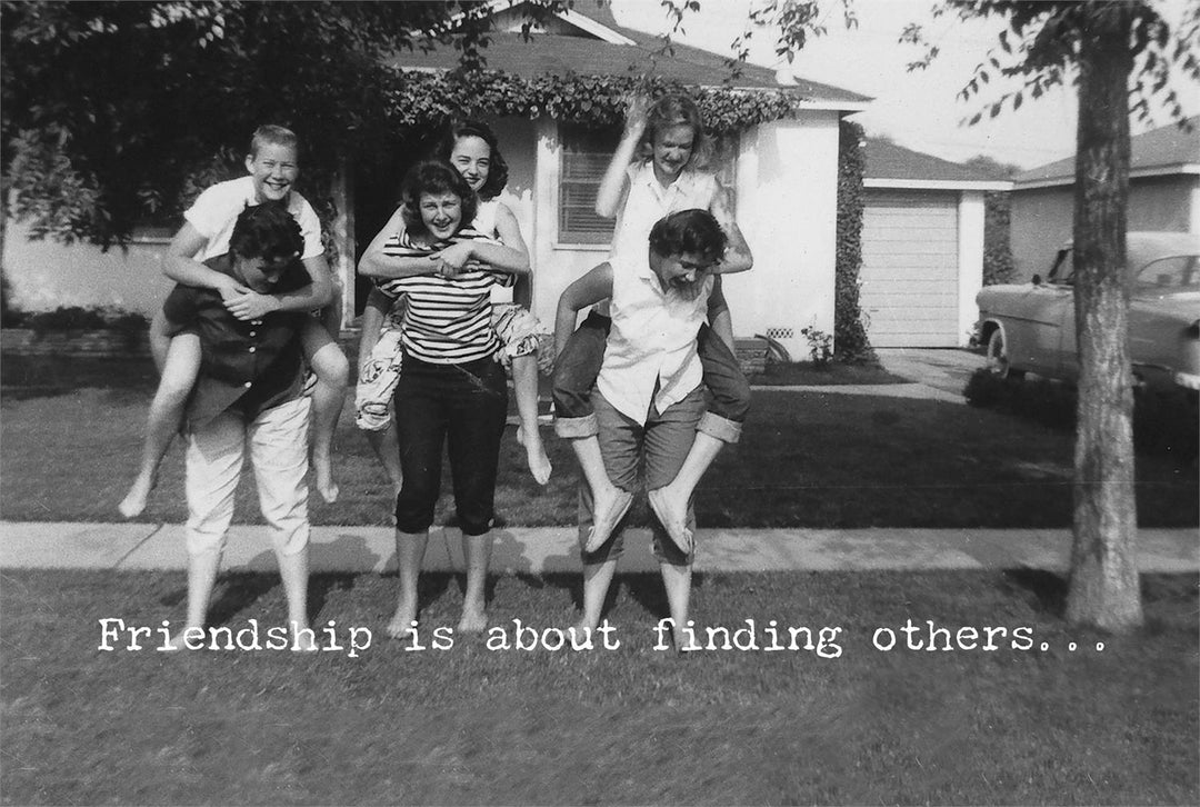 Greeting card with black and white photo and “Friendship is about finding others…” text. Available in 5x7 inches. Made in USA.