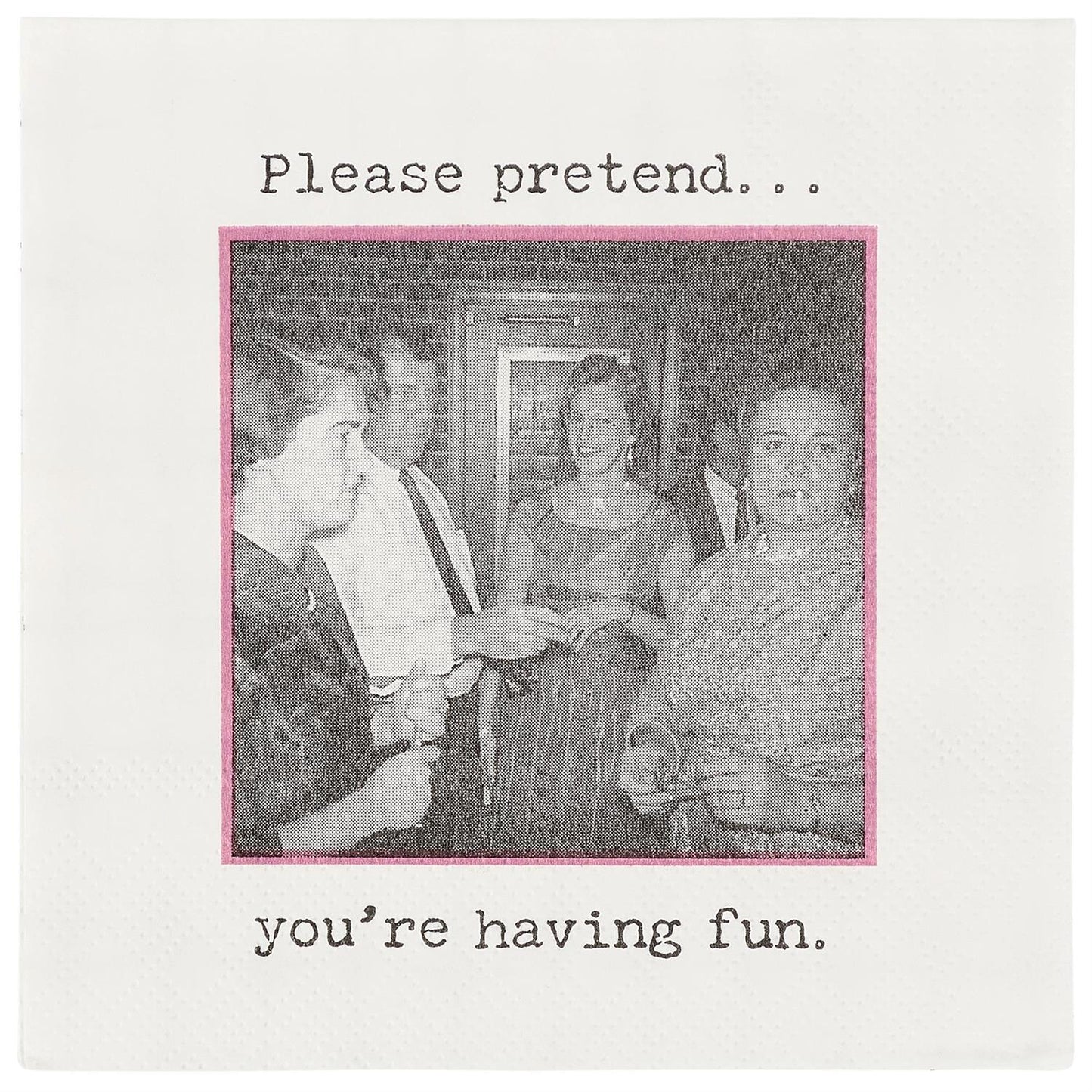 Humorous beverage napkins with "Please pretend... you're having fun." Vintage style. Available in 5"x5" and 6.5"x6.5" sizes.