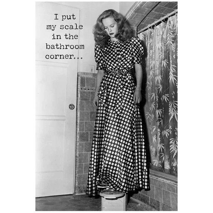 Funny Greeting Card, text: "I put my scale in the bathroom corner...". Made in USA. Available in 5x7 inch size.