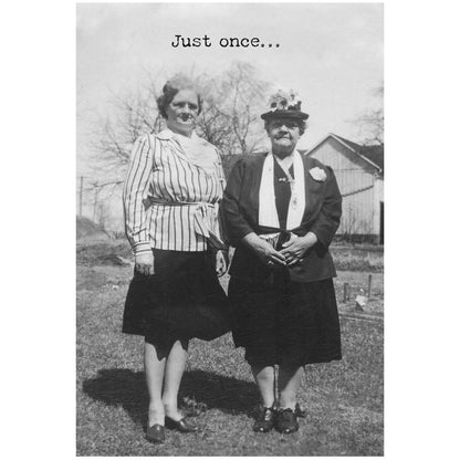 Just once..." appears on a funny Greeting Card made in the USA. Available sizes: standard 5"x7".