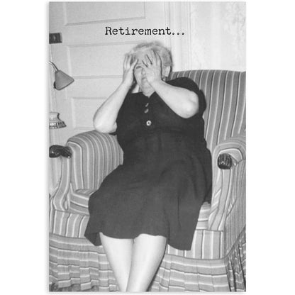 Funny black and white Retirement greeting card with "Retirement..." text. Made in USA. Available in 5"x7" size.