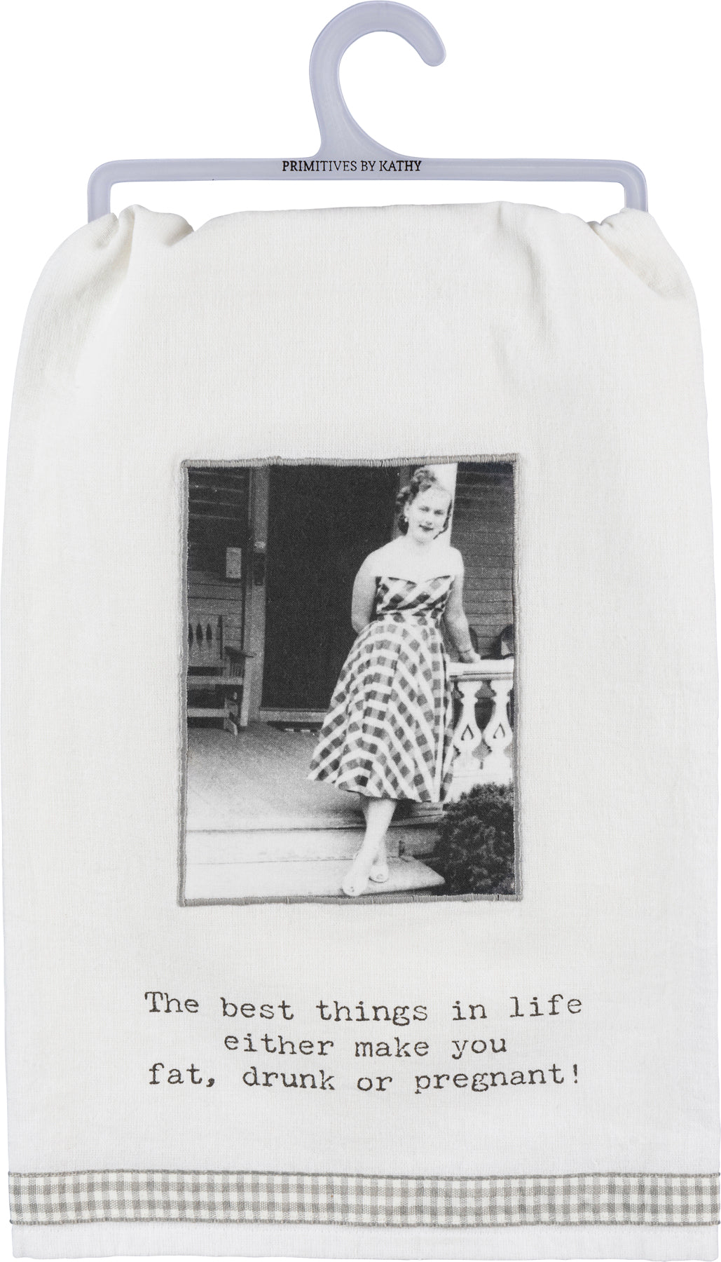 Black and white kitchen towel on plastic hanger with vintage caption: "The best things in life either make you fat, drunk or pregnant!” Sizes: standard.