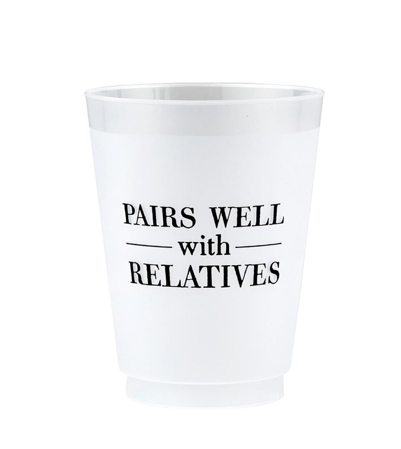 Frosted Cups with "PAIRS WELL with RELATIVES" text in black. Reusable and ideal for family gatherings. Sizes available: 12 oz, 16 oz, 20 oz.