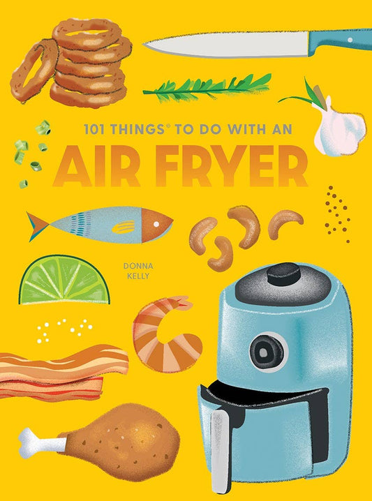 101 Things to Do With an Air Fryer | Cook Book" available in paperback and Kindle formats; quick, easy air fryer recipes.