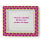 Rectangular white porcelain tray, green and pink border, pink text: "I know I'm a handful..." Size: 8" x 5".