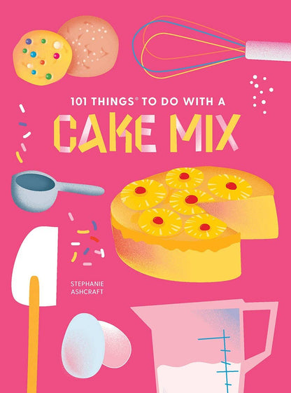 101 Things to Do With a Cake Mix, new edition" cookbook by Stephanie Ashcraft. Sizes: paperback, hardcover.