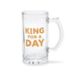 Clear glass beer mug with "KING FOR A DAY" in gold letters; available in standard 16 oz size.