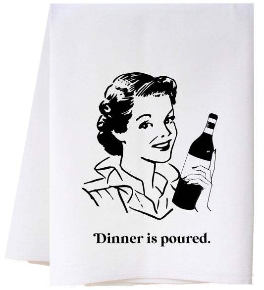 DINNER IS POURED FLOUR SACK TOWEL