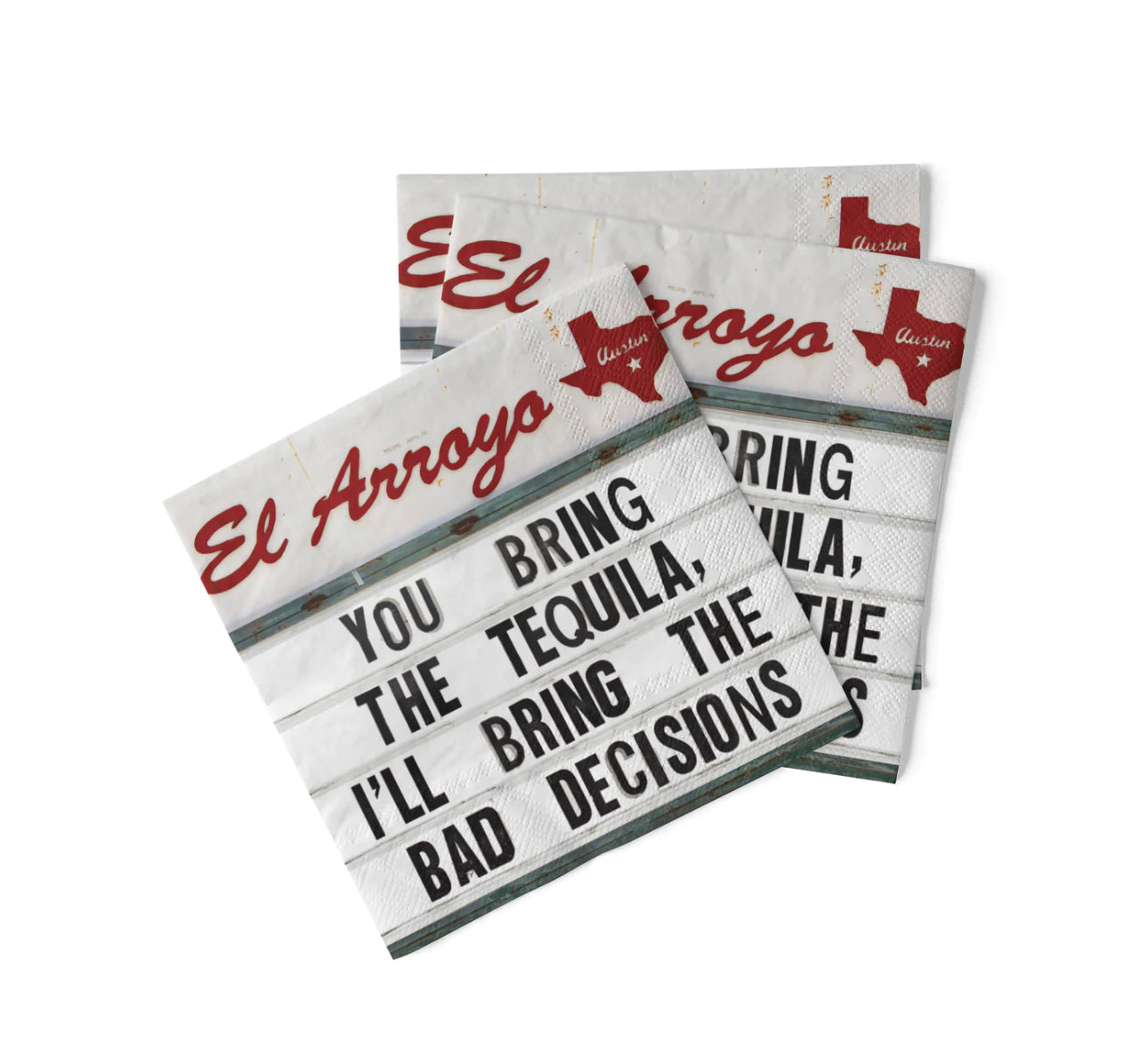 El Arroyo Cocktail Napkins, “YOU BRING THE TEQUILA, I’LL BRING THE BAD DECISIONS,” red logo, Texas outline. Sizes: 5"x5".